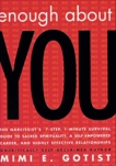 Enough About You: The Narcissist's 7-Step, 1-Minute Survival Guide to Sacred Spirituality, A Self-Empowered Career, and Highly Effective Relationships, Gotist, Mimi E.