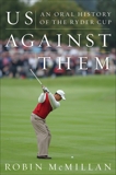 Us Against Them: Oral History of the Ryder Cup, McMillan, Robin