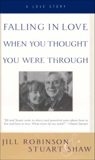 Falling In Love When You Thought You Were Through: A Love Story, Robinson, Jill & Shaw, Stuart