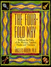 The Four-Fold Way: Walking the Paths of the Warrior, Teacher, Healer, and Visionary, Arrien, Angeles