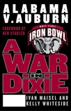A War in Dixie: Alabama Vs. Auburn, Maisel, Ivan & Whiteside, Kelly
