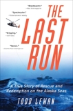 The Last Run: A True Story of Rescue and Redemption on the Alaska Seas, Lewan, Todd