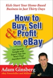 How to Buy, Sell, and Profit on eBay: Kick-Start Your Home-Based Business in Just Thirty Days, Ginsberg, Adam