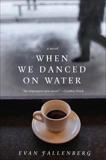 When We Danced on Water: A Novel, Fallenberg, Evan