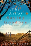 The Art of Saying Goodbye: A Novel, Bache, Ellyn