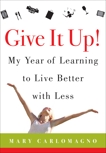 Give It Up!: My Year of Learning to Live Better with Less, Carlomagno, Mary