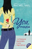 You, Maybe: The Profound Asymmetry of Love in High School, Vail, Rachel