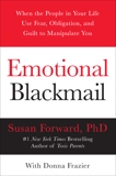 Emotional Blackmail: When the People in Your Life Use Fear, Obligation, and Guilt to Manipulate You, Forward, Susan & Frazier, Donna