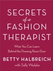 Secrets of a Fashion Therapist: What You Can Learn Behind the Dressing Room Door, Halbreich, Betty & Wadyka, Sally