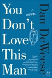 You Don't Love This Man: A Novel, DeWeese, Dan & Deweese, Dan