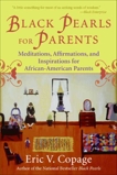 Black Pearls for Parents: Meditations, Affirmations, and Inspirations for African-American Parents, Copage, Eric V.