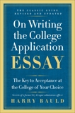 On Writing the College Application Essay, 25th Anniversary Edition: The Key to Acceptance at the College of Your Choice, Bauld, Harry