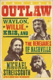 Outlaw: Waylon, Willie, Kris, and the Renegades of Nashville, Streissguth, Michael