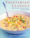 Vegetarian Classics: 300 Essential and Easy Recipes for Every Meal, Lemlin, Jeanne