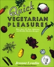 Quick Vegetarian Pleasures: More than 175 Fast, Delicious, and Healty Meatless Recipes, Lemlin, Jeanne