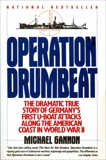 Operation Drumbeat: Germany's U-Boat Attacks Along the American Coast in World War II, Gannon, Michael