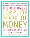 Die Broke Complete Book of Money: Unconventional Wisdom About Everything from Annuities to Zero-Coupon Bonds, Pollan, Stephen & Levine, Mark