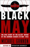 Black May: The Epic Story of the Allies' Defeat of the German U-Boats in May 1943, Gannon, Michael