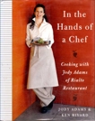 In the Hands of A Chef: Cooking with Jody Adams of Rialto Restaurant, Adams, Jody & Rivard, Ken