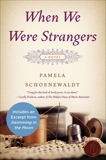 When We Were Strangers: A Novel, Schoenewaldt, Pamela