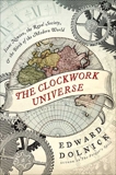 The Clockwork Universe: saac Newto, Royal Society, and the Birth of the Modern WorldI, Dolnick, Edward