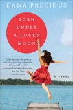 Born Under a Lucky Moon: A Novel, Precious, Dana