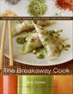 The Breakaway Cook: Recipes That Break Away from the Ordinary, Gower, Eric