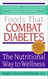 Foods That Combat Diabetes: The Nutritional Way to Wellness, Greenwood-Robinson, Maggie