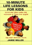 10-Minute Life Lessons for Kids: 52 Fun & Simple Games & Activities to Teach Kids, Miller, Jamie C.