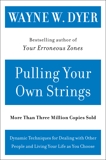 Pulling Your Own Strings: Dynamic Techniques for Dealing with Other People and Living Your Life As You Choose, Dyer, Wayne W.