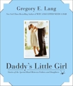 Daddy's Little Girl: Stories of the Special Bond Between Fathers and Daughters, Lang, Gregory E.