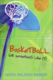 Basketball (or Something Like It), Baskin, Nora Raleigh