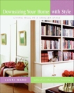 Downsizing Your Home with Style: Living Well In a Smaller Space, Ward, Lauri