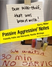 Passive Aggressive Notes: Painfully Polite and Hilariously Hostile Writings, Miller, Kerry