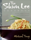 The Shun Lee Cookbook: Recipes from a Chinese Restaurant Dynasty, Tong, Michael