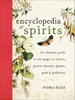 Encyclopedia of Spirits: The Ultimate Guide to the Magic of Fairies, Genies, Demons, Ghosts, Gods & Goddesses, Illes, Judika