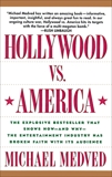 Hollywood vs. America: Popular Culture And The War on Tradition, Medved, Michael