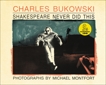 Shakespeare Never Did This, Bukowski, Charles