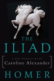 The Iliad: A New Translation by Caroline Alexander, Alexander, Caroline & Homer