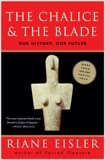 The Chalice and the Blade: Our History, Our Future---Updated With a New Epilogue, Eisler, Riane