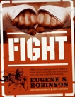 Fight: Everything You Ever Wanted to Know About Ass-Kicking but Were Afraid You'd Get Your Ass Kicked for Asking, Robinson, Eugene S.