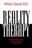 Reality Therapy: A New Approach to Psychiatry, Glasser, William