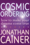 Cosmic Ordering: How to Make Your Dreams Come True, Cainer, Jonathan