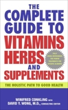 The Complete Guide to Vitamins, Herbs, and Supplements: The Holistic Path to Good Health, Conkling, Winifred & Wong, David Y.