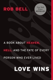 Love Wins: A Book About Heaven, Hell, and the Fate of Every Person Who Ever Lived, Bell, Rob