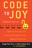 Code to Joy: The Four-Step Solution to Unlocking Your Natural State of Happiness, Mann, John David & Pratt, George & Lambrou, Peter