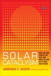 Solar Cataclysm: How the Sun Shaped the Past and What We Can Do to Save Our Future, Joseph, Lawrence E.