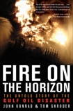 Fire on the Horizon: The Untold Story of the Gulf Oil Disaster, Shroder, Tom & Konrad, John