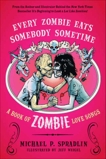 Every Zombie Eats Somebody Sometime: A Book of Zombie Love Songs, Spradlin, Michael P.