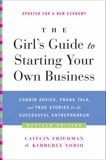 The Girl's Guide to Starting Your Own Business (Revised Edition): Candid Advice, Frank Talk, and True Stories for the Successful Entrepreneur, Friedman, Caitlin & Yorio, Kimberly